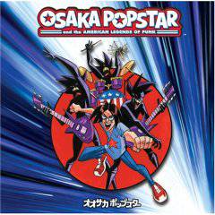 Osaka Popstar : Osaka Popstar and the American Legends of Punk